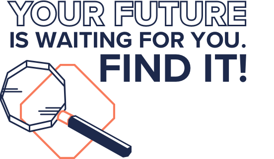 Your future is waiting for you. Find it!